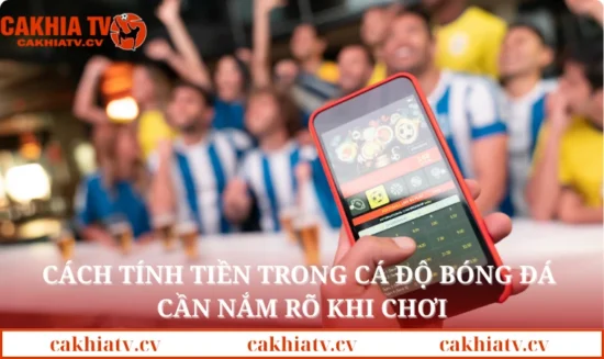 Cách tính tiền trong cá độ bóng đá