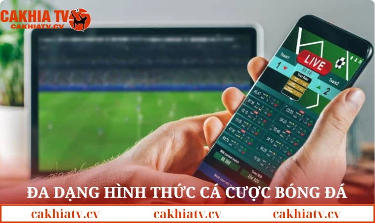 Đa dạng các hình thức cá cược bóng đá