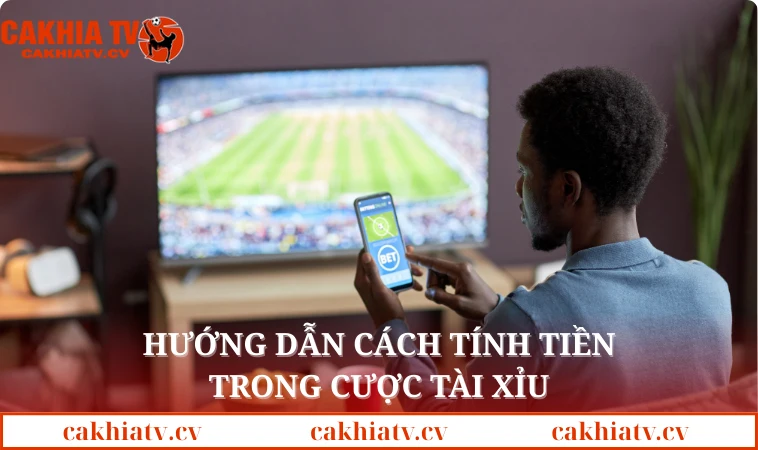 Hướng dẫn cách tính tiền trong cược tài xỉu