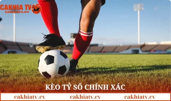 Kèo tỷ số chính xác