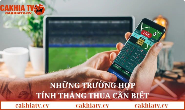 Những trường hợp tính thắng thua cần biết