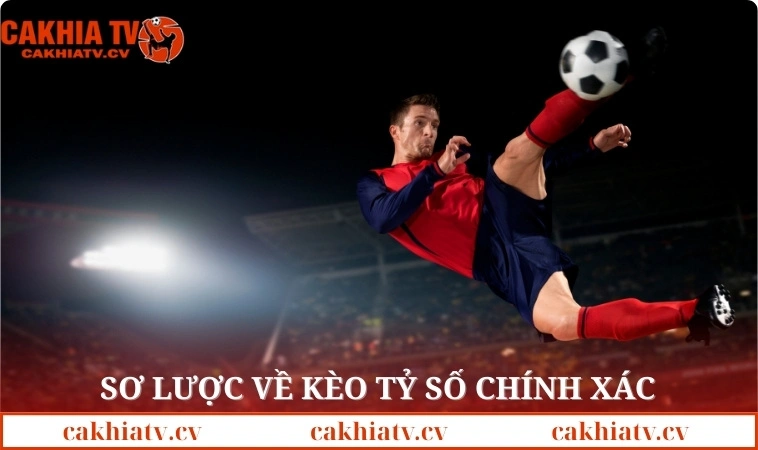 Sơ lược về kèo tỷ số chính xác