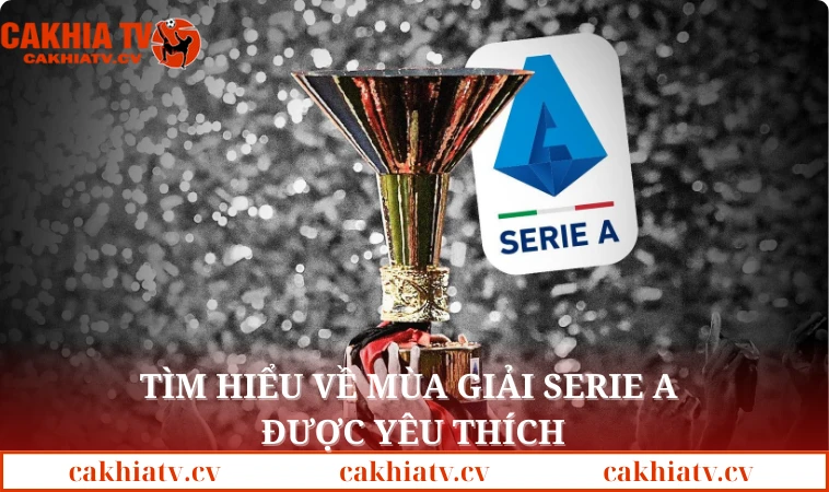 Tìm hiểu về mùa giải Serie A được yêu thích
